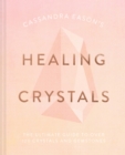 Image for Cassandra Eason&#39;s healing crystals  : the ultimate guide to over 120 crystals and gemstones