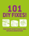 Image for 101 DIY Fixes!: Your Guide to Quick Jobs, Repairs and Renovations