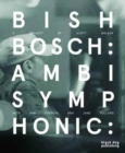 Image for Bish Bosch : Ambisymphonic: A Project by Scott Walker, Ian Forsyth and Jane Pollard