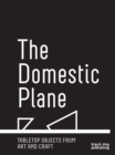 Image for The Domestic Plane : Tabletop Objects from Art and Craft