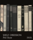 Image for Shelf Obsession : Phil Shaw