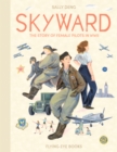 Image for Skyward  : the story of female pilots in WWII