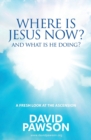 Image for Where is Jesus now?  : and what is he doing?