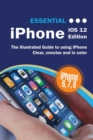 Image for Essential iPhone IOS 12 Edition : The Illustrated Guide to Using iPhone