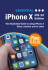 Image for Essential Iphone X Ios 12 Edition : The Illustrated Guide To Using Iphone
