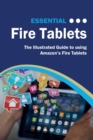 Image for Essential Fire Tablets: The Illustrated Guide to Using Amazon&#39;s Fire Tablet