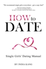 Image for How to Date! : Single Girls&#39; Dating Manual
