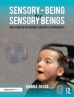 Image for Sensory-being for sensory beings  : creating entrancing sensory experiences