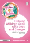 Image for Helping children cope with loss and change  : a guide for professionals and parents