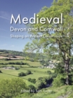 Image for Medieval Devon and Cornwall: shaping an ancient countryside