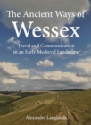 Image for Ancient Ways of Wessex: Travel and Communication in an Early Medieval Landscape