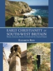 Image for Early Christianity in south-west Britain  : Wessex, Somerset, Devon, Cornwall and the Channel Islands