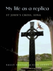 Image for My Life as a Replica: St John&#39;s Cross, Iona