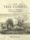 Image for The tree experts  : a history of professional arboriculture in Britain