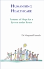 Image for Humanising healthcare: patterns of hope for a system under strain
