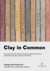 Image for Clay in common  : a project book for schools, museums, galleries, libraries, and artists and clay activists everywhere