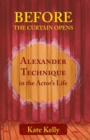 Image for Before the Curtain Opens : Alexander Technique in the Actor&#39;s Life