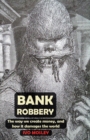 Image for Bank Robbery: The way we create money, and how it damages the world