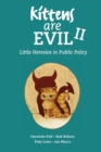 Image for Kittens Are Evil II : Little Heresies in Public Policy