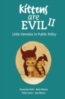 Image for Kittens Are Evil II: Little Heresies in Public Policy