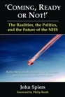 Image for Coming Ready or Not! : The Realities, the Politics and the Future of the NHS
