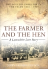 Image for Farmer and The Hen: A Lancashire Love Story: The Poultry Industry in the Fylde 1845 - 1939