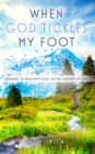 Image for When God Tickles My Foot: Learning to walk with God on the journey of life