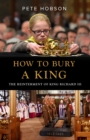Image for How to Bury a King: The Reinterment of King Richard III
