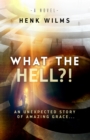 Image for What the Hell?!: An Unexpected Story of Amazing Grace