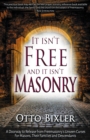Image for It Isn&#39;t Free and It Isn&#39;t Masonry: A doorway to release from Freemasonry&#39;s unseen curses for masons, their families and descendants