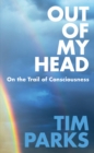 Image for Out of my head  : on the trail of consciousness