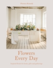 Image for Flowers every day  : inspired florals for home, gifts and gatherings