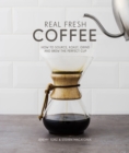 Image for Real fresh coffee: how to source, roast, grind and brew your own perfect cup