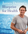 Image for James Duigan&#39;s blueprint for health  : the bodyism 4 pillars of health - mindset, nutrition, movement, sleep