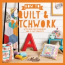 Image for How to quilt &amp; patchwork  : with over 100 techniques and 15 easy projects