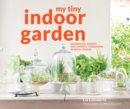 Image for My tiny indoor garden: houseplant heroes and terrific terrariums in small spaces