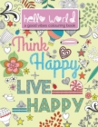 Image for Hello World : A Good Vibes Colouring Book. Think Happy. Live Happy.