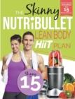 Image for The Skinny Nutribullet Lean Body Hiit Workout Plan : Calorie Counted Smoothies with 15 Minute Workouts for a Leaner, Fitter You