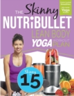 Image for The Skinny Nutribullet Lean Body Yoga Workout Plan : Calorie Counted Smoothies with Gentle Yoga Workouts for Health &amp; Wellbeing