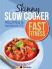 Image for The Slow Cooker Fast Fitness Recipe &amp; Workout Book : Delicious, Calorie Counted Slow Cooker Meals &amp; 15 Minute Workouts For A Leaner, Fitter You