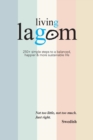 Image for Living Lagom : 250+ simple steps to a balanced, happier &amp; more sustainable life