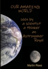 Image for Our amazing world Seen by a scientist, a thinker, an Astronomer Royal