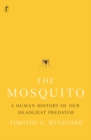 Image for The Mosquito : A Human History of our Deadliest Predator