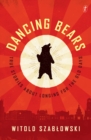 Image for Dancing bears  : true stories about longing for the old days