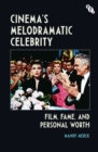 Image for Cinema&#39;s Melodramatic Celebrity: Film, Fame, and Personal Worth