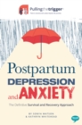 Image for Postpartum depression and anxiety: the definitive survival and recovery approach