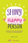 Image for Shiny Happy Person: Finding the Sun Between Clouds of Depression.