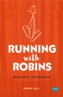 Image for Running with robins: bereaved, not broken