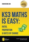 Image for KS3 Maths is Easy: Ratio, Proportion &amp; Rates of Change. Complete Guidance for the New KS3 Curriculum