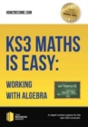 Image for KS3 Maths is Easy: Working with Algebra. Complete Guidance for the New KS3 Curriculum